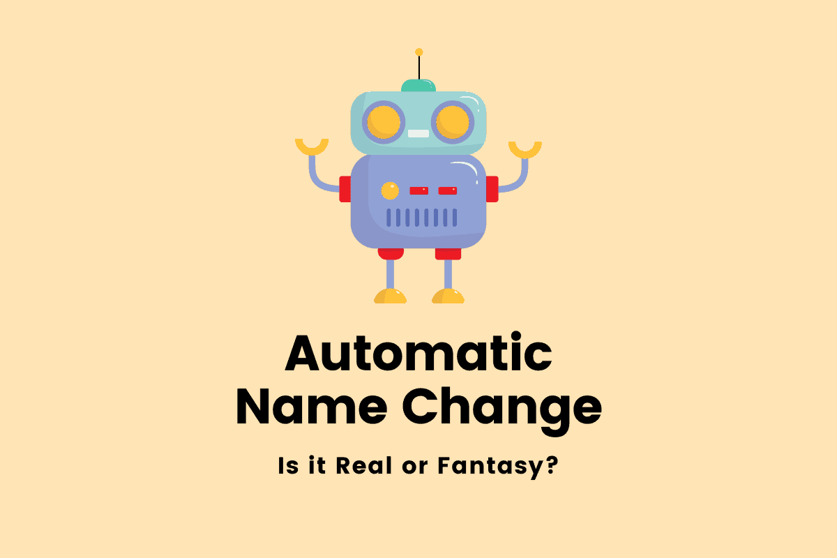 Automatic name change: is it real or fantasy?